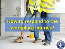 How to respond to the workplace injuries