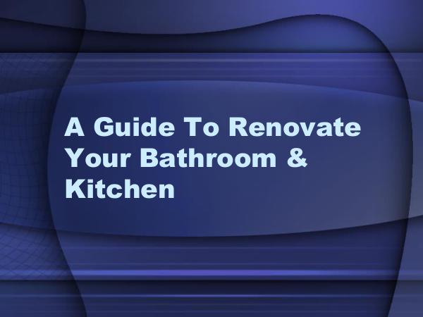 A Guide To Renovate Your Bathroom & Kitchen