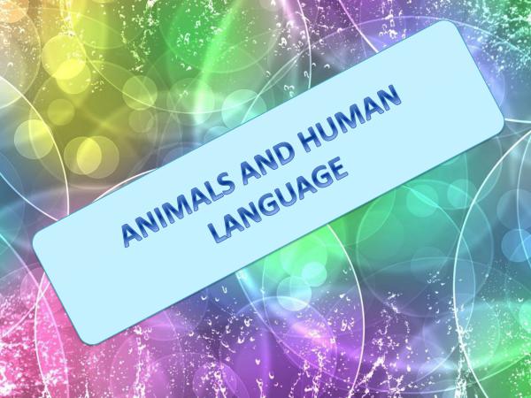 animals and human language ANIMALS AND HUMAN LANGUAGE