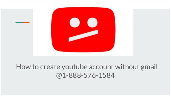 how to create youtube account without gmail 1-888-576-1584 use | manage | make