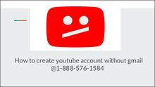 how to create youtube account without gmail 1-888-576-1584