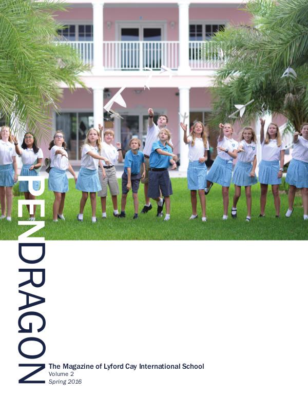 PenDragon - the official magazine of Lyford Cay International School PenDragon Vol 2, Spring 2016