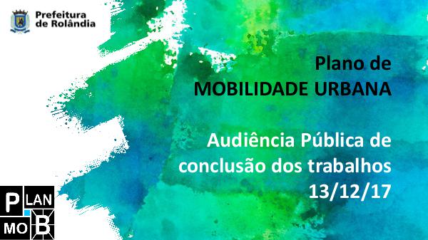2º Audiência Pública PlanMob Rolândia 2017 2º Audiência Pública PlanMob Rolândia 2017