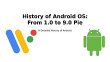 History of Android OS: From 1.0 to 9.0 Pie