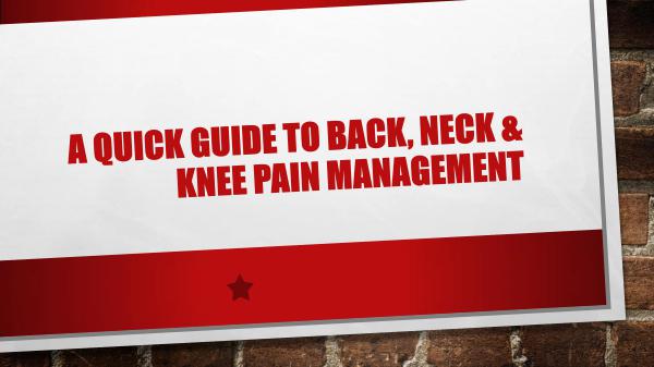 A Quick Guide to Back, Neck & Knee Pain Management