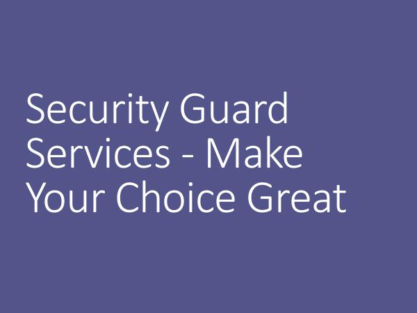 Security Guard Services - Make Your Choice Great