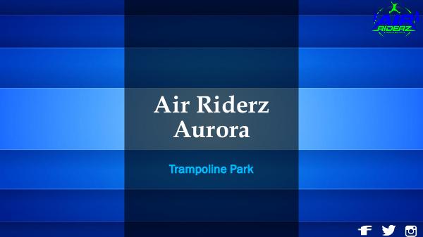 Air Riderz Trampoline Park, Aurora Birthday Packages  Corporate Events Team Events –