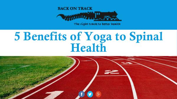 5 Benefits of Yoga to Spinal Health 5 Benefits of Yoga to Spinal Health