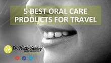 5 Best Oral Care Products for Travel