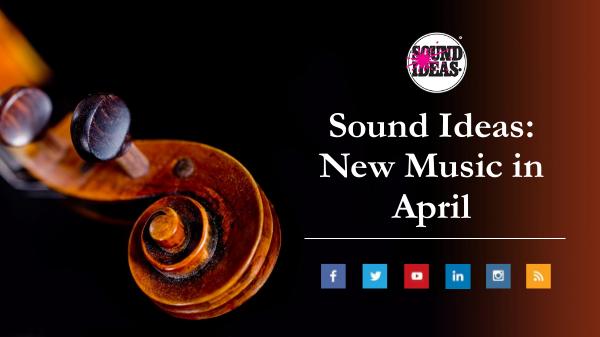 New Music Released in April From Sound Ideas Sound Ideas- New Music in April
