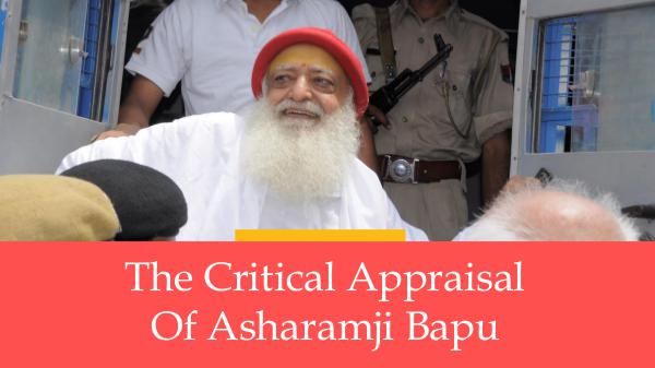 Critical Appraisal of Asharamji Bapu Critical Appraisal of Asharamji Bapu