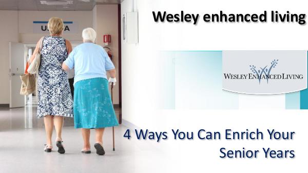 4 Ways You Can Enrich Your Senior Years 4 Ways You Can Enrich Your Senior Years