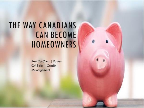 Home Rent to Own | Power of Sale/Foreclosure | Credit Management The Way Canadians Can Become Homeowners