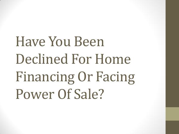 Home Rent to Own | Power of Sale/Foreclosure | Credit Management Have You Been Declined For Home Financing?