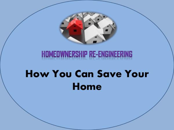 Homeownership Re-Engineering - How You Can Save Yo