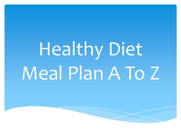 Healthy Meal Plan Healthy Diet Meal Plan A To Z