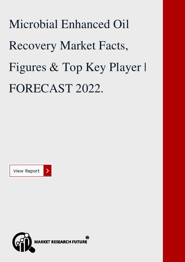 Market research Future Microbial Enhanced Oil Recovery Market Facts.