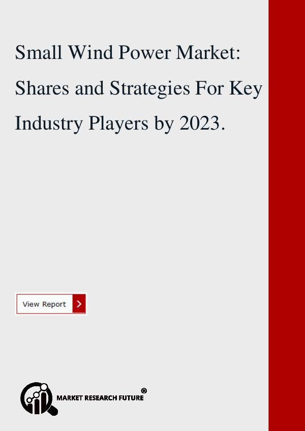 Market research Future Small Wind Power Market: Shares and Strategies .