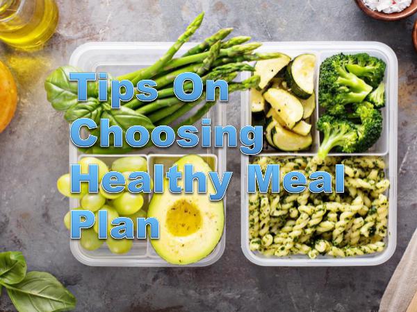 Tips On Choosing Healthy Meal Plan