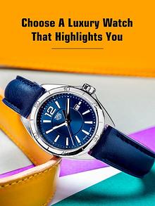 Choose a Luxury Watch that Highlights You