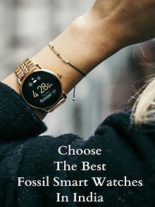 Choose the Best Fossil Smart Watches in India