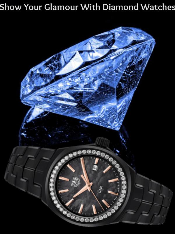 Show Your Glamour with Diamond Watches Show Your Glamour with Diamond Watches