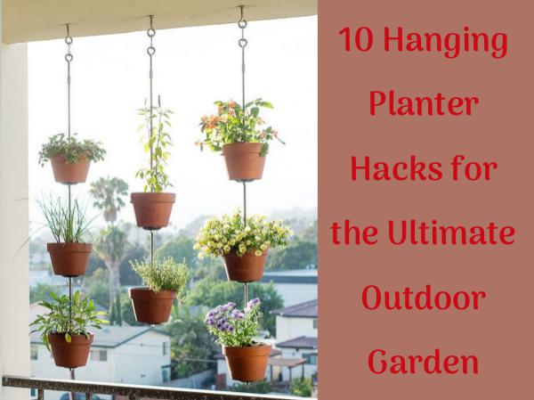 10 Hanging Planter Hacks for the Ultimate Outdoor Garden 10 Hanging Planter Hacks for the Ultimate Outdoor