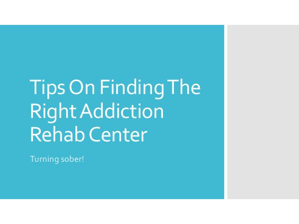 Tips On Finding The Right Addiction Rehab Center Tips On Finding The Right Addiction Rehab Center