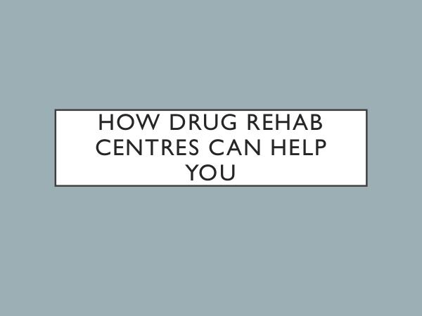 How Drug Rehab Centres Can Help You