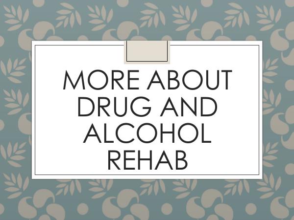 More About Drug And Alcohol Rehab