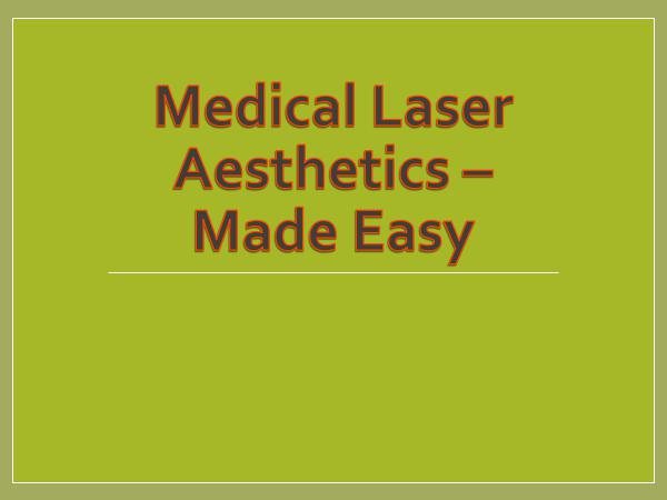 Medical Laser Aesthetics  Made Easy