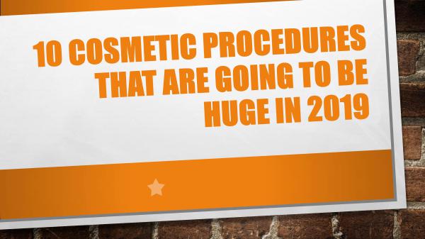 10 Cosmetic Procedures that are going to be