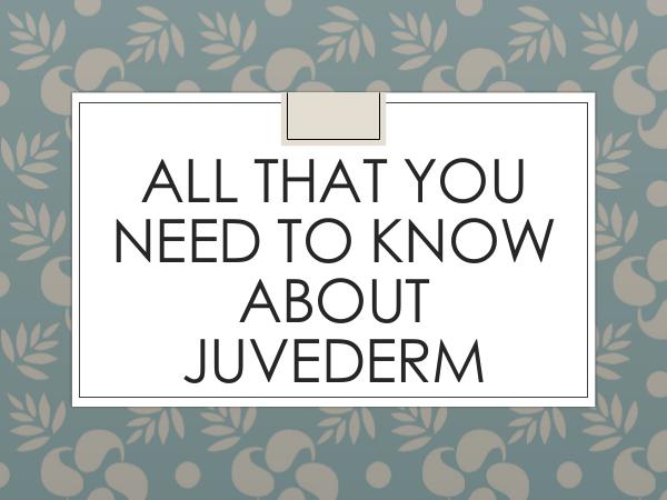 All About Juvederm All That You Need To Know About Juvederm