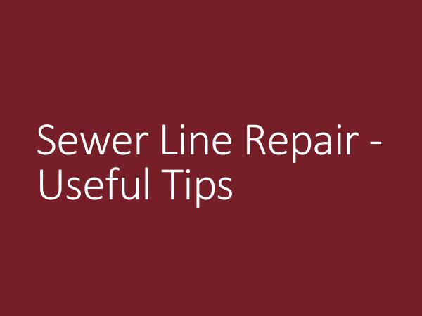 Sewer Line Repair - Useful Tips