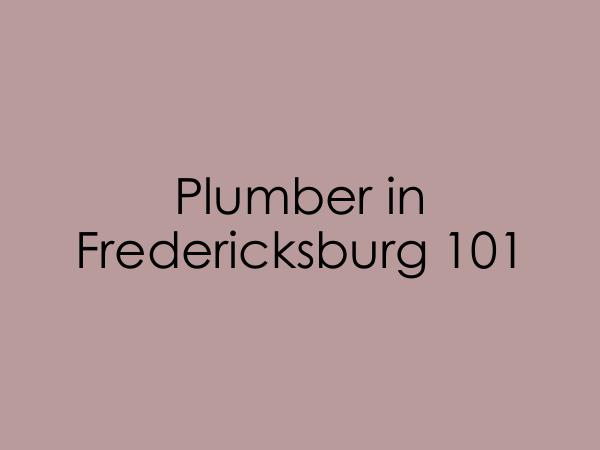 Fredericksburg Plumber Plumber in Fredericksburg 101