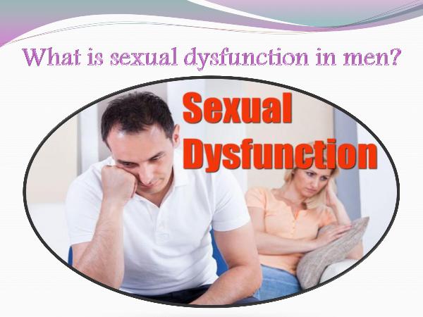 What is sexual dysfunction in men? What is sexual dysfunction in men