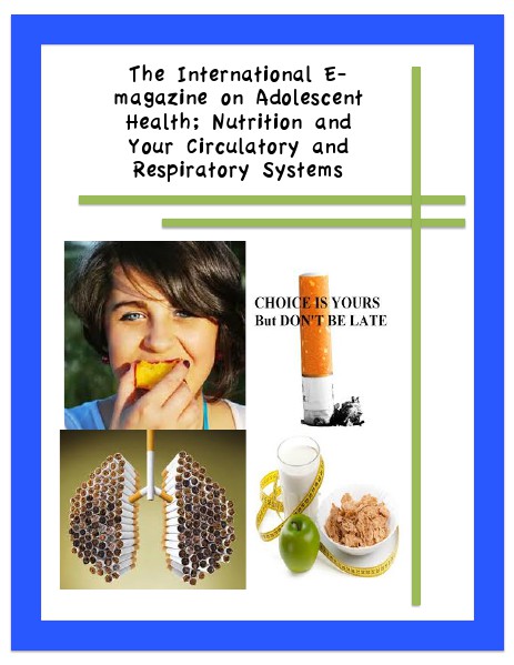 The International E-magazine on Adolescent Health; Nutrition and Your Circulatory and Respiratory Systems (e.gMarch.2014)
